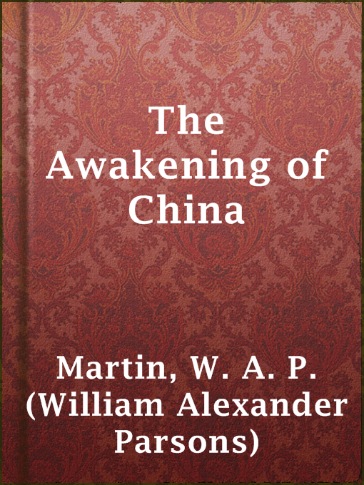 Title details for The Awakening of China by W. A. P. (William Alexander Parsons) Martin - Available
